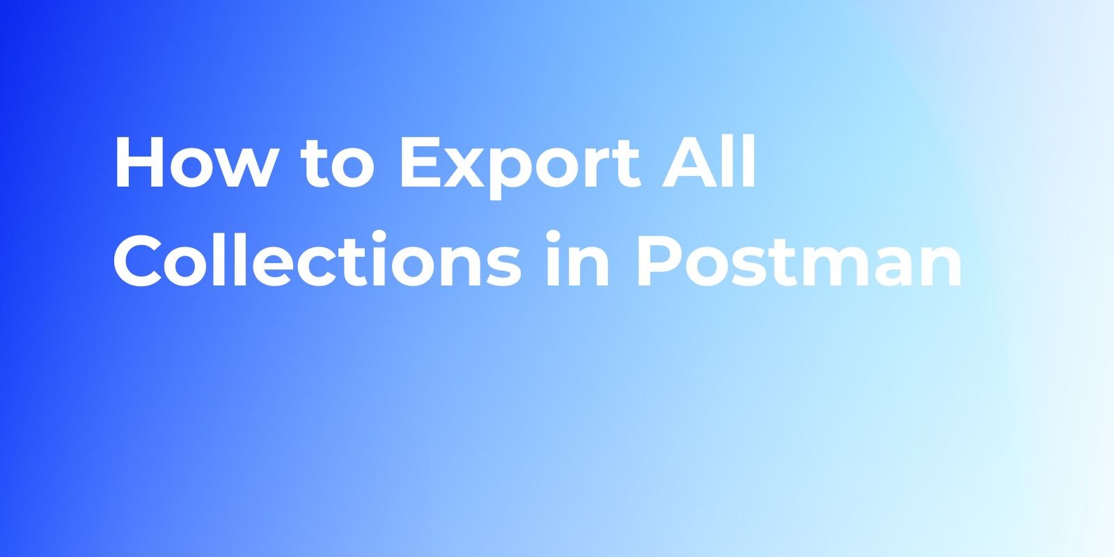 How to Export All Collections in  Postman Quickly