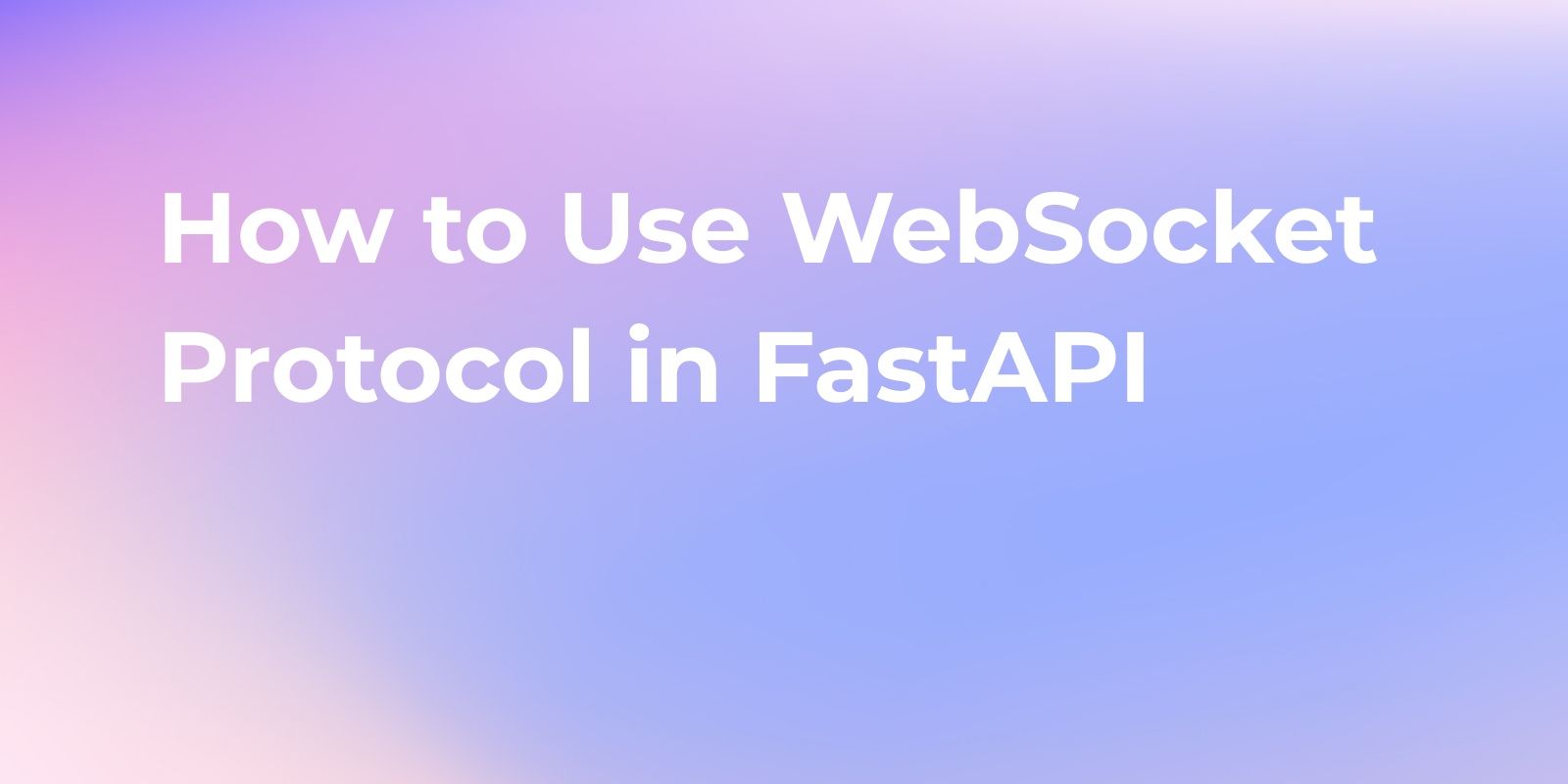 How to Use WebSocket Protocol in FastAPI