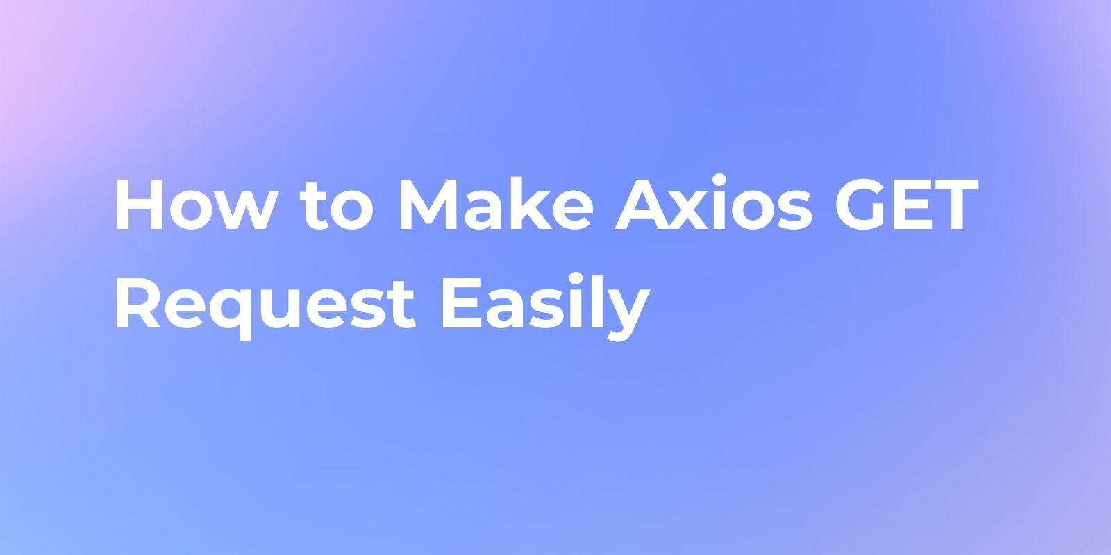 How to Make Axios GET Request Easily