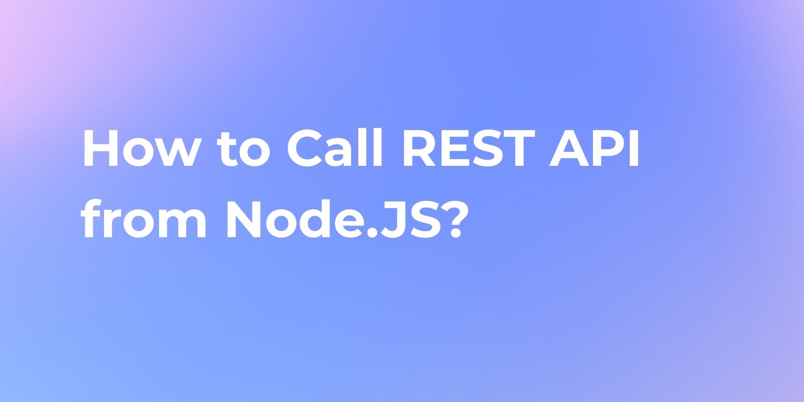 How to Call REST API in Node.JS