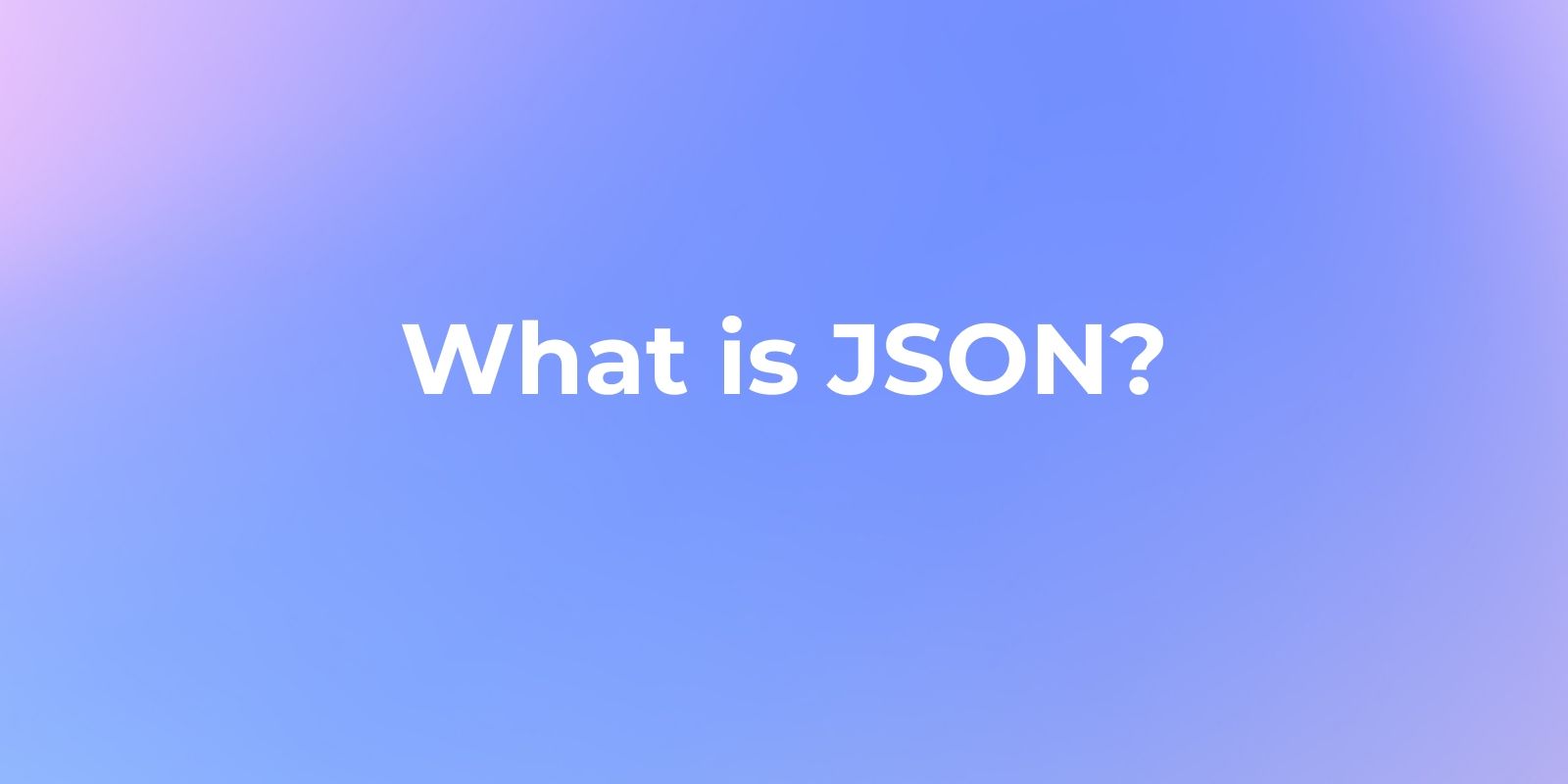 What is JSON? (A Beginner's Guide)