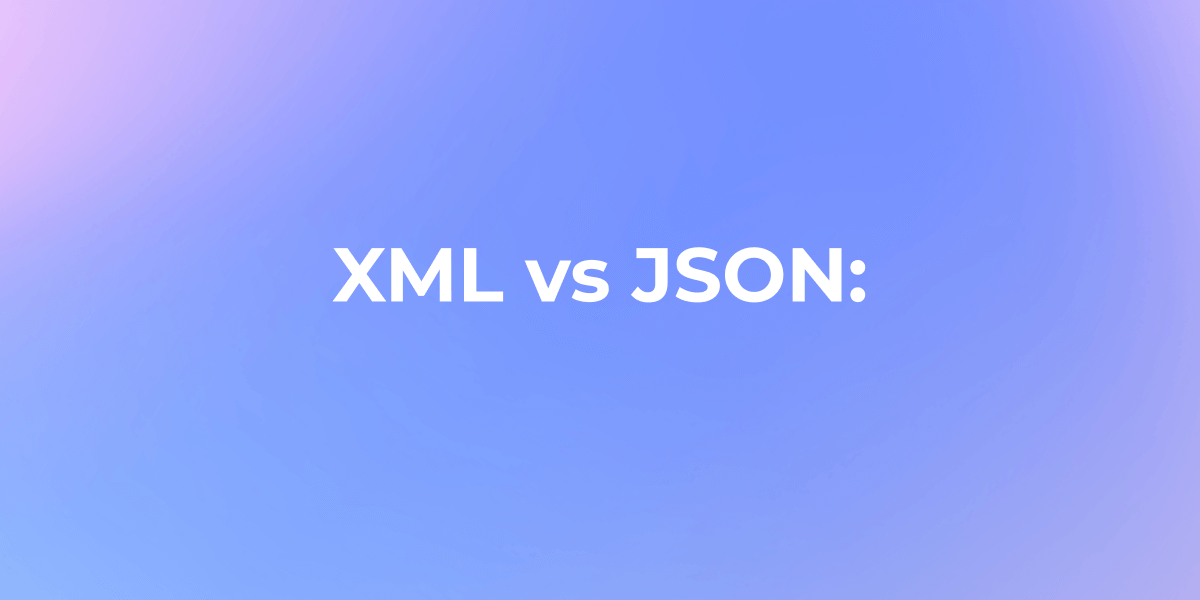 XML vs JSON: A Comprehensive Comparison of Differences