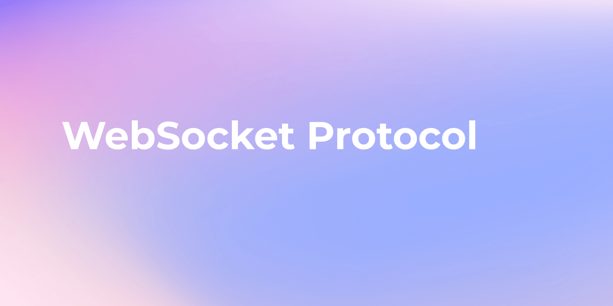 WebSocket Protocol (An Ultimate Guide)