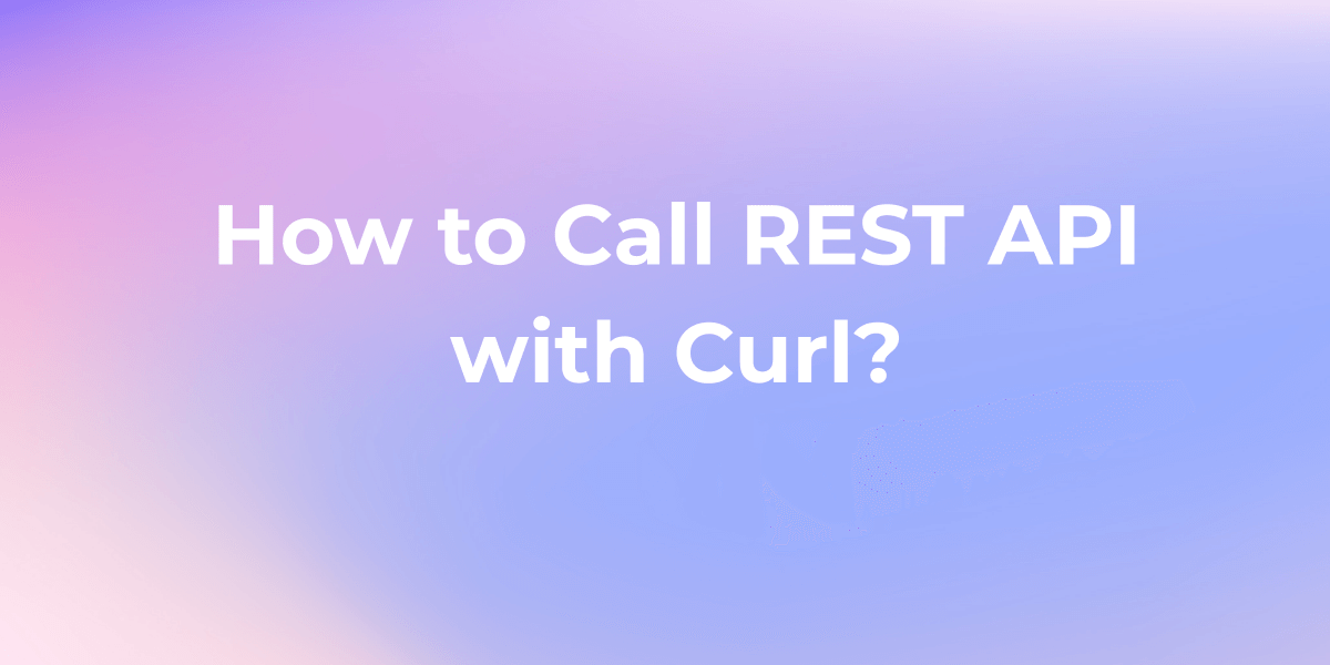 How to Call REST API with cURL