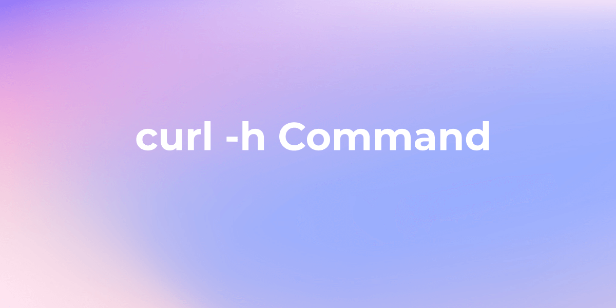 Curl -h Command