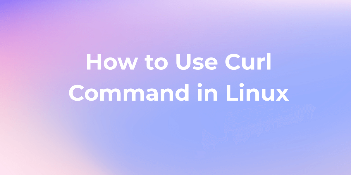 How to Use Curl Command in Linux