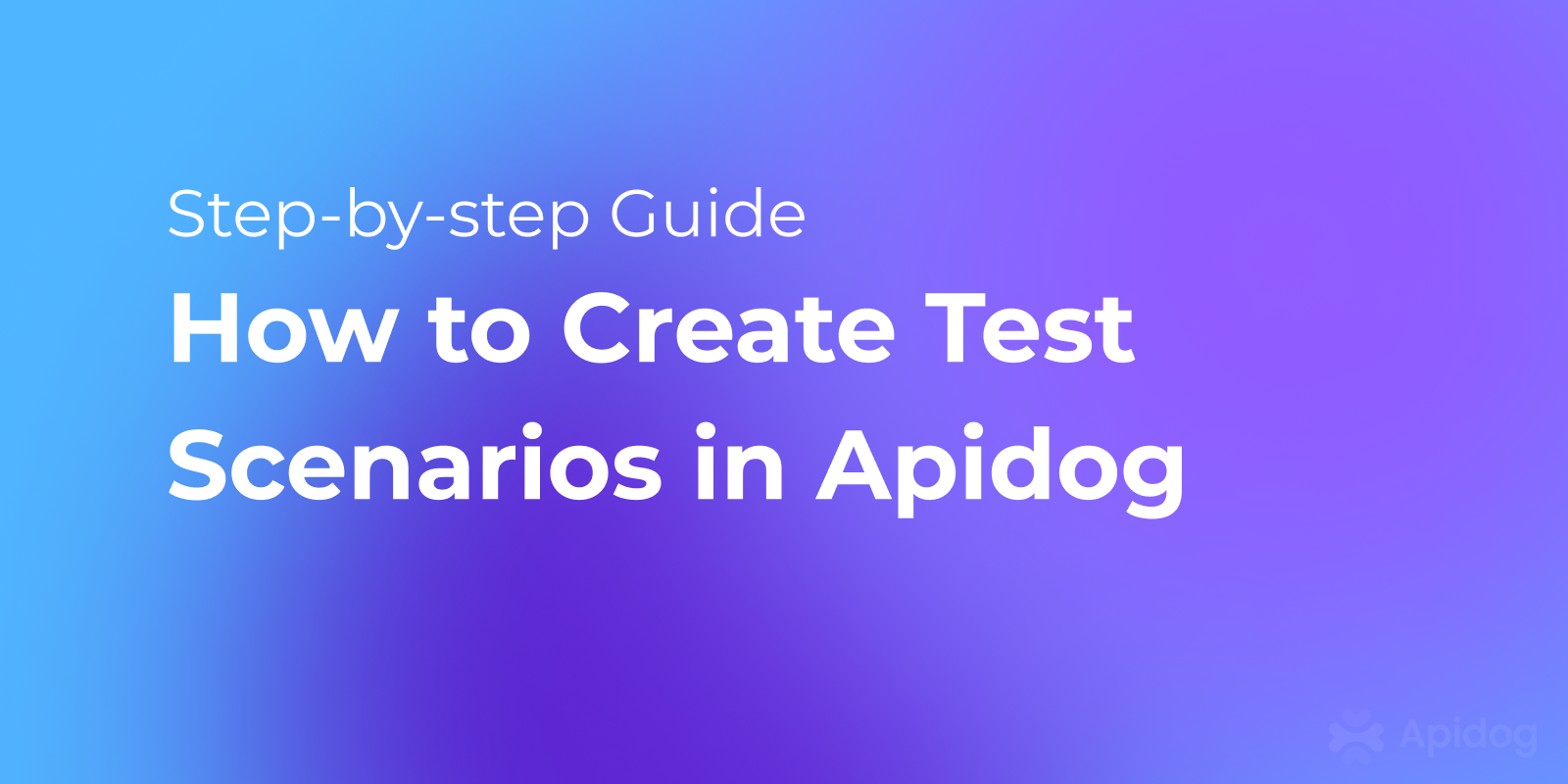 Apidog Tutorial: How to Create Test Scenarios with Examples