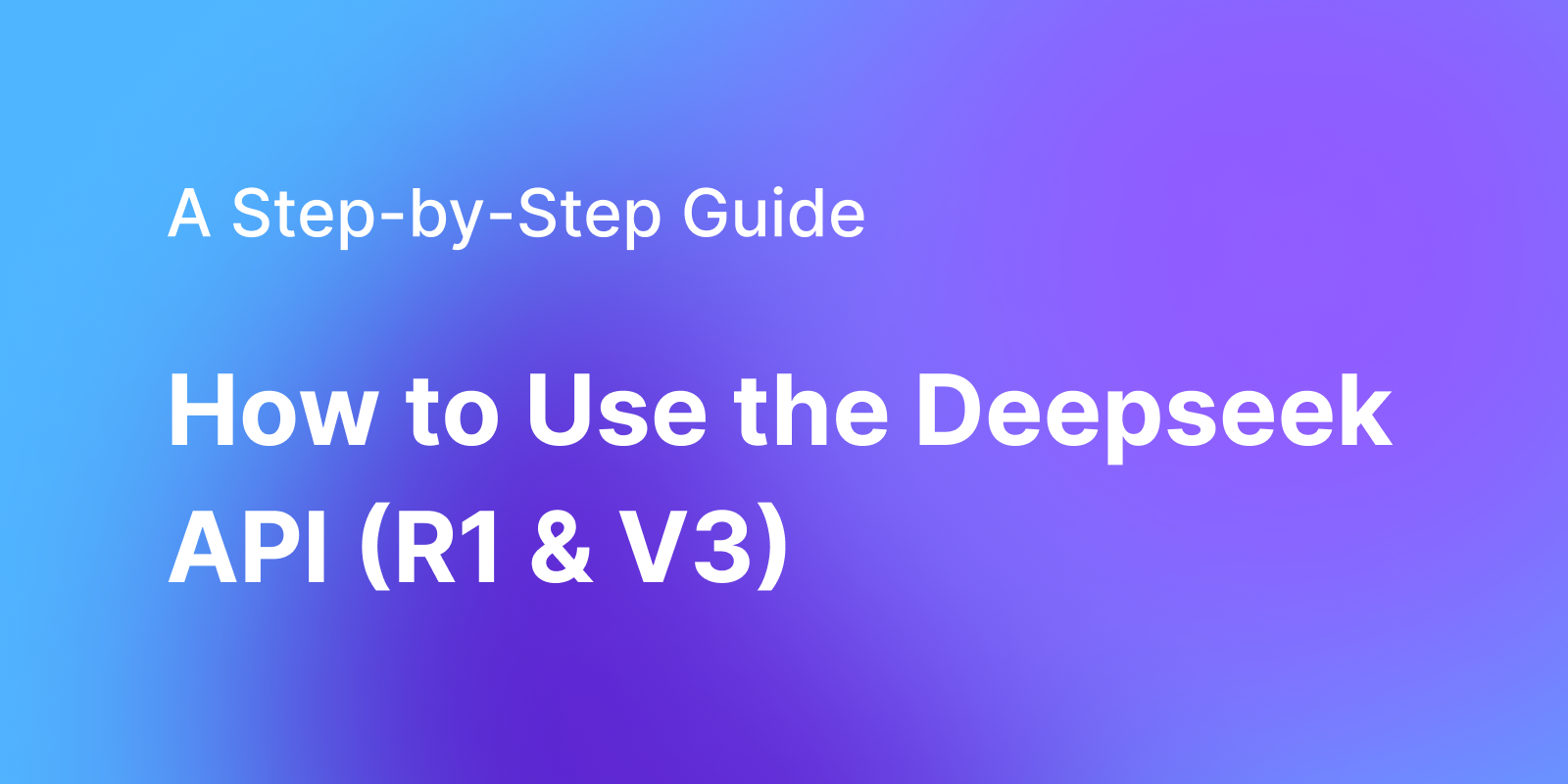 How to Use the Deepseek API (R1 & V3): A Step-by-Step Guide with Screenshots