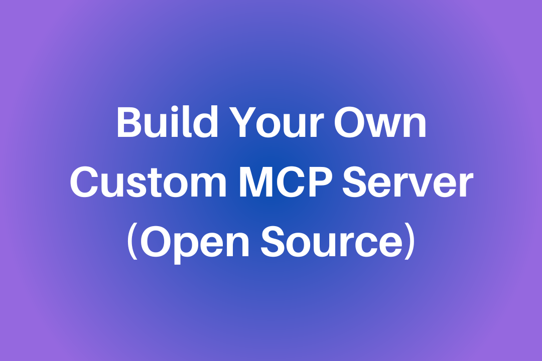 How to build a Custom MCP Server for Cursor (Open Source)