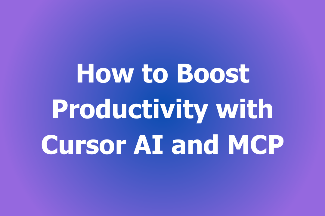 How to Get started with Cursor AI and MCP: A Comprehensive Tutorial