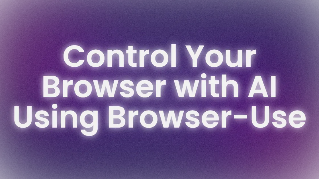 How to Control Your Browser with AI Using Browser Use, Ollama, and DeepSeek: A Beginner’s Guide