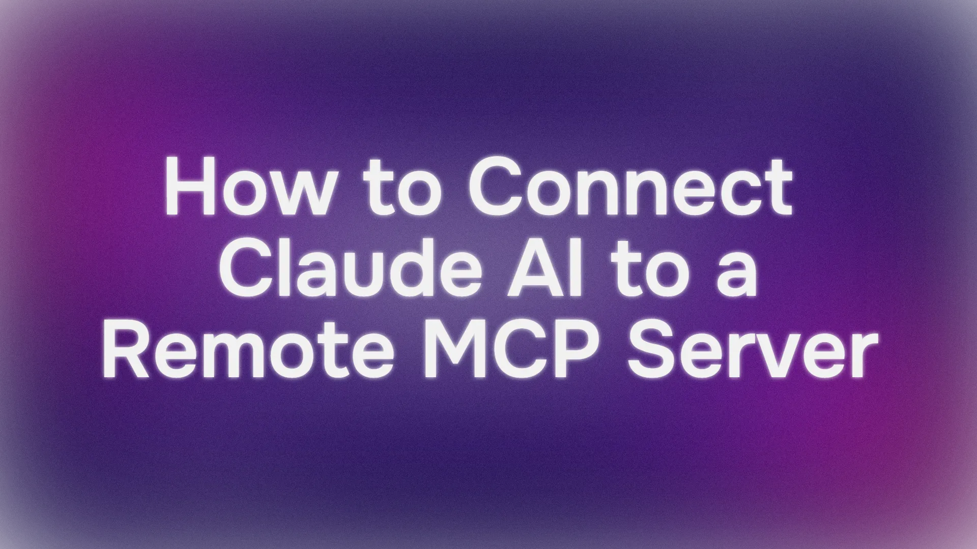 How to Connect Claude AI to a Remote MCP Server