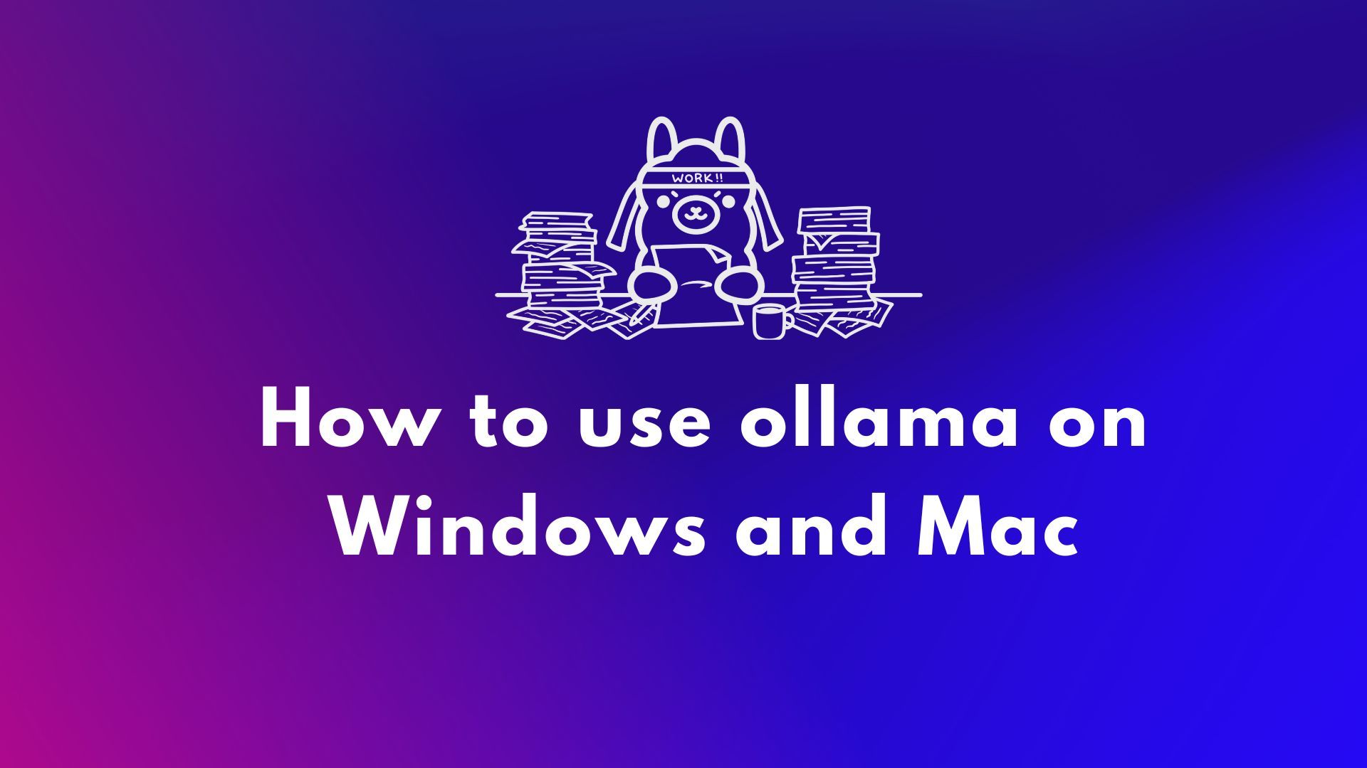 How to Use Ollama App on Windows and Mac