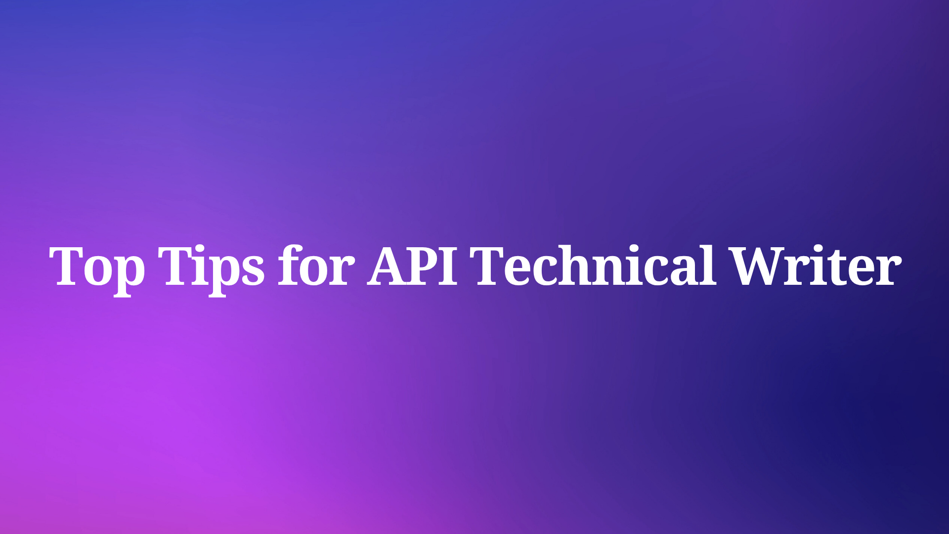 Why Do Some API Technical Writers Succeed While Others Struggle