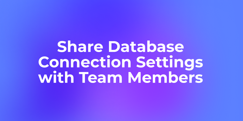 How to Share Database Connection Settings with Team Members in Apidog