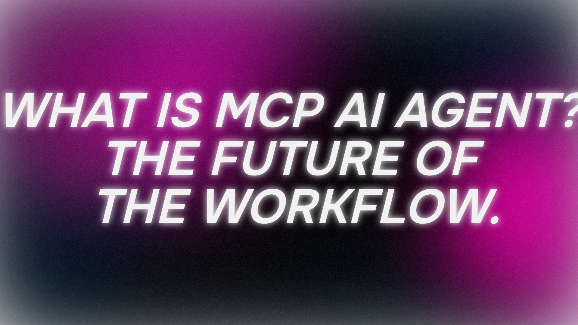 What is MCP AI Agent?
