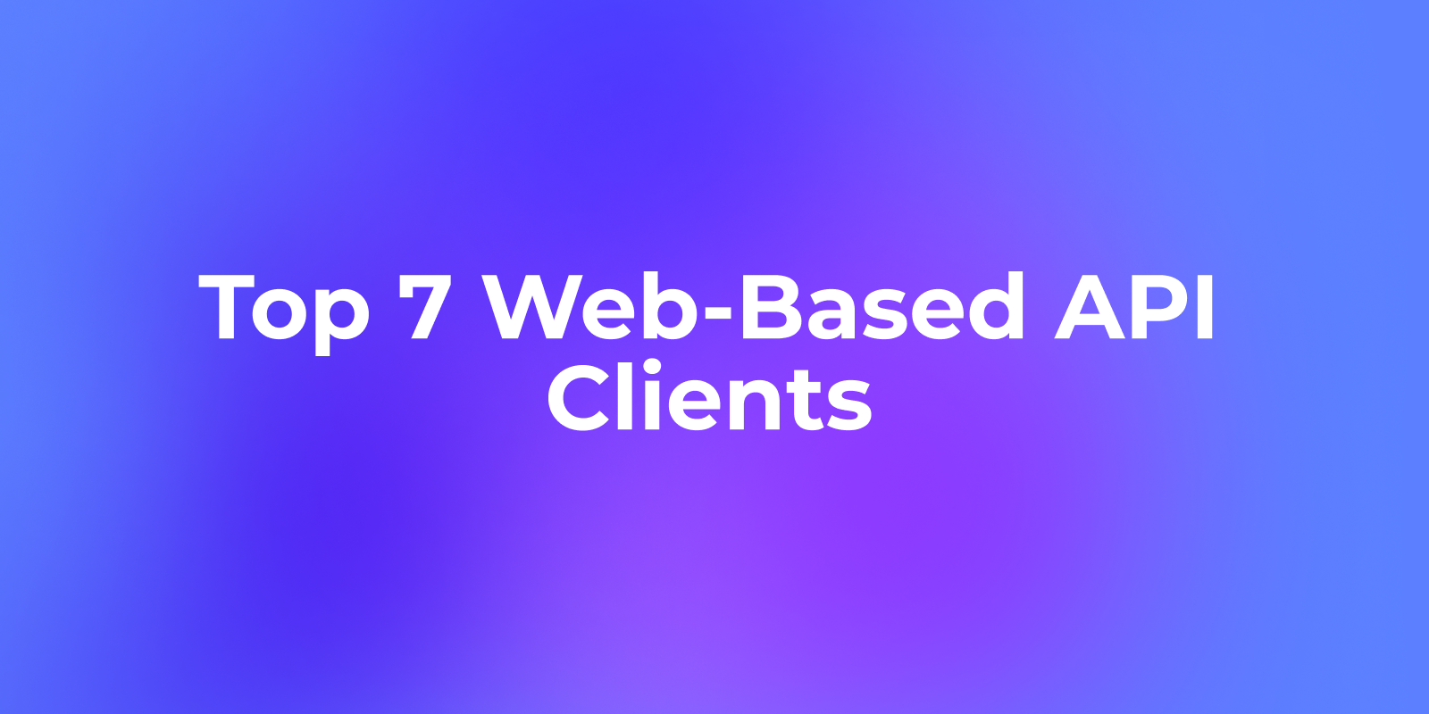 Top 7 Web-Based API Clients