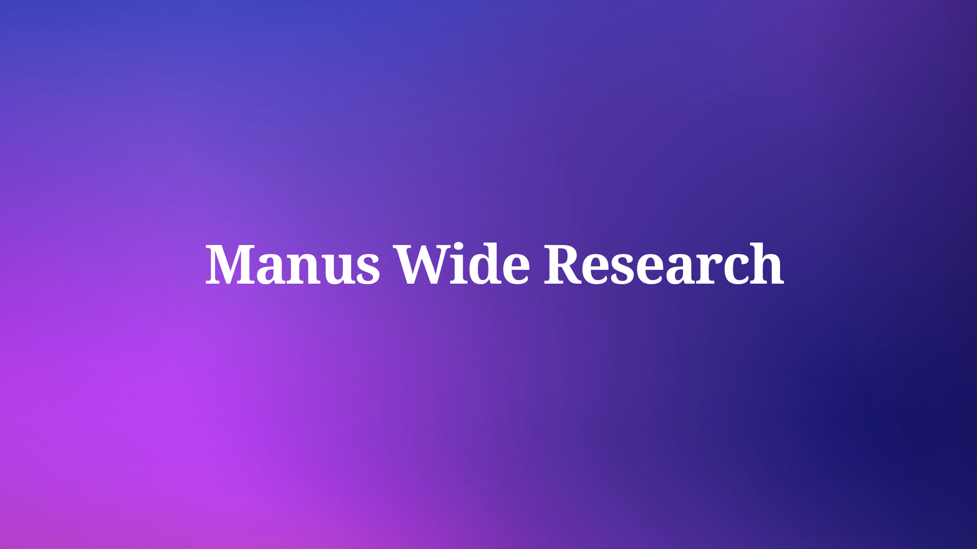 What Is Manus Wide Research?