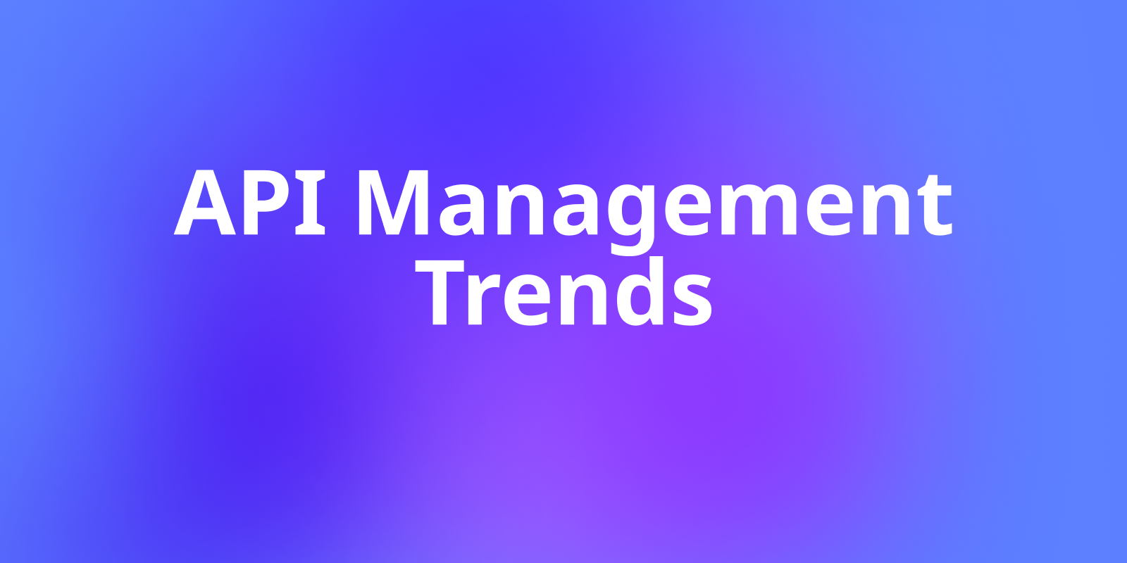 API Management Trends to Watch in 2025
