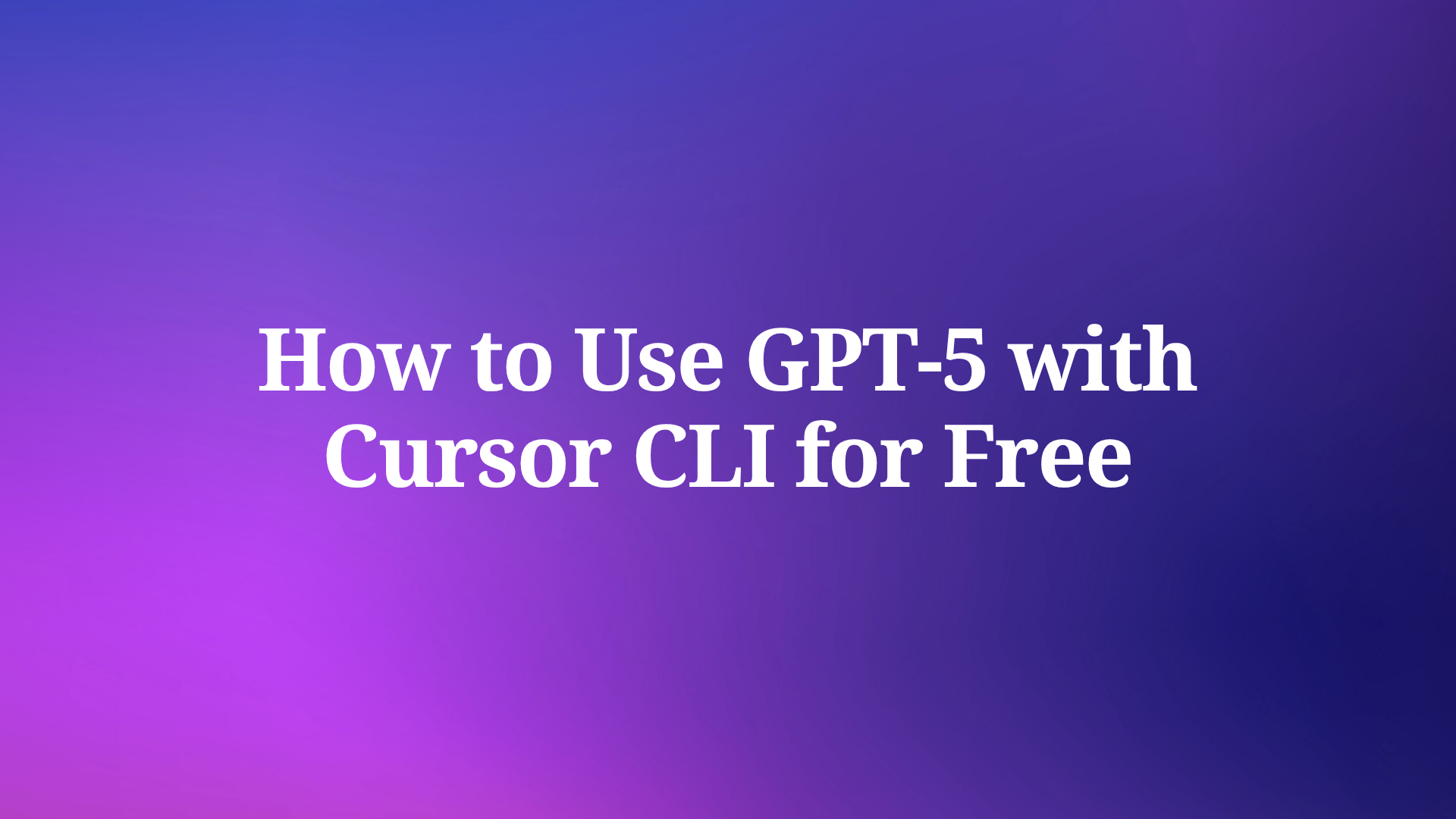 Ücretsiz GPT-5 Kullanımı: Cursor CLI ile Nasıl Yapılır?