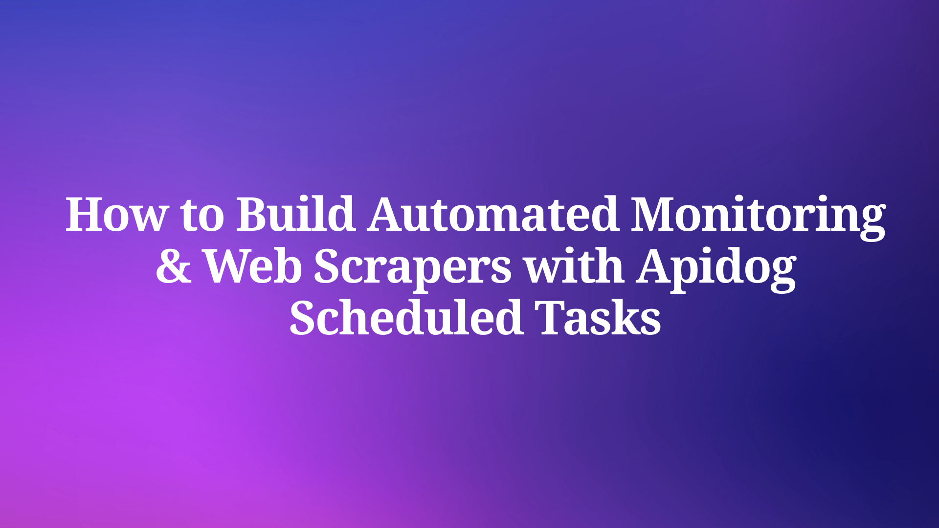How to Build Automated Monitoring & Web Scrapers with Apidog Scheduled Tasks