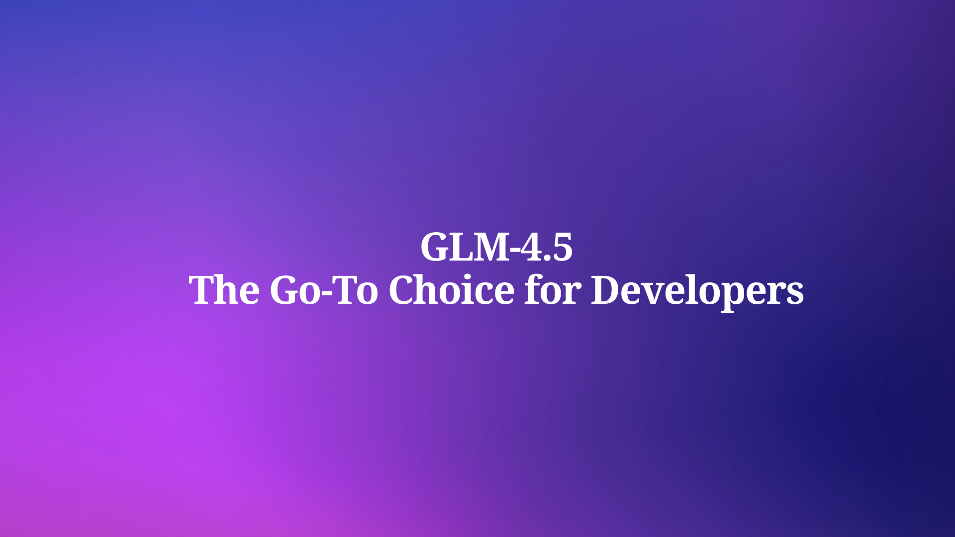 Why Is GLM-4.5 Becoming the Go-To Choice for Developers Building Intelligent Applications