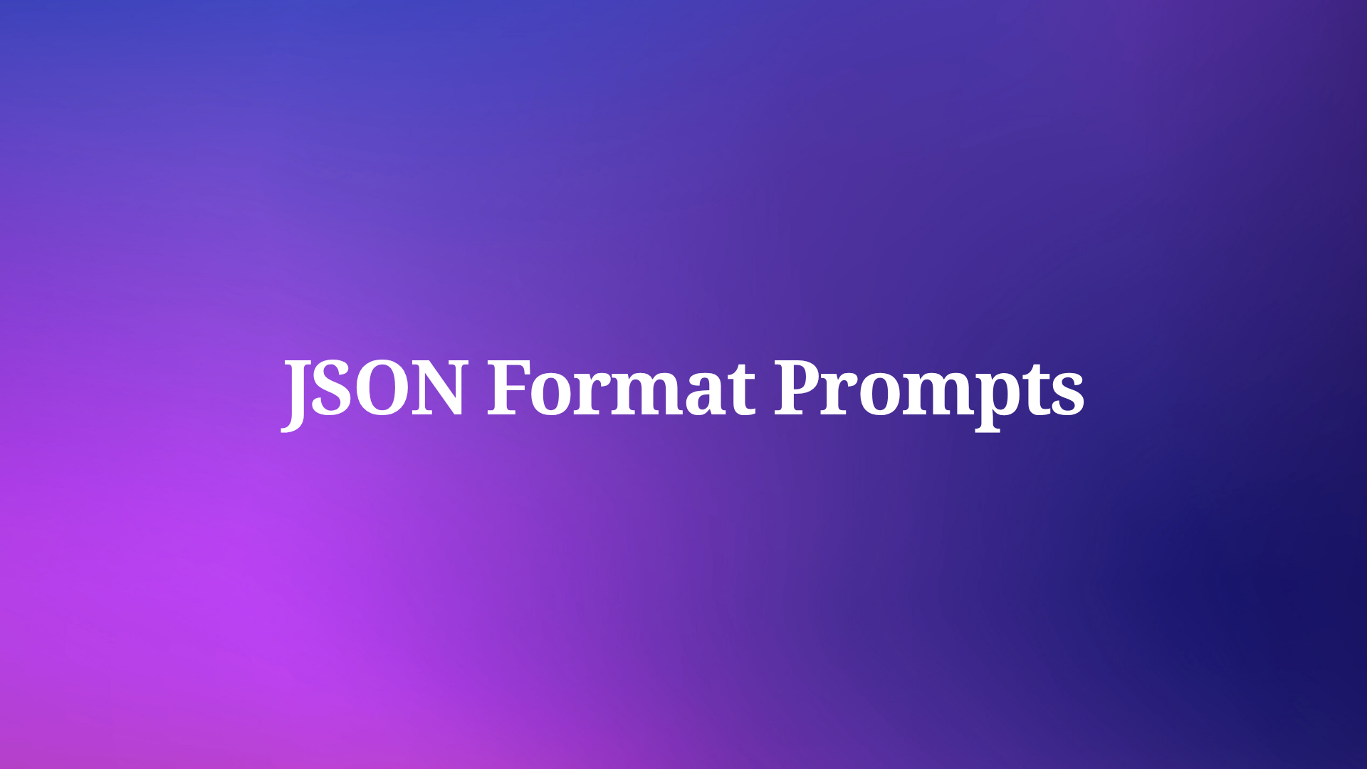 How to Use JSON Format to Write Shockingly Accurate Prompts?