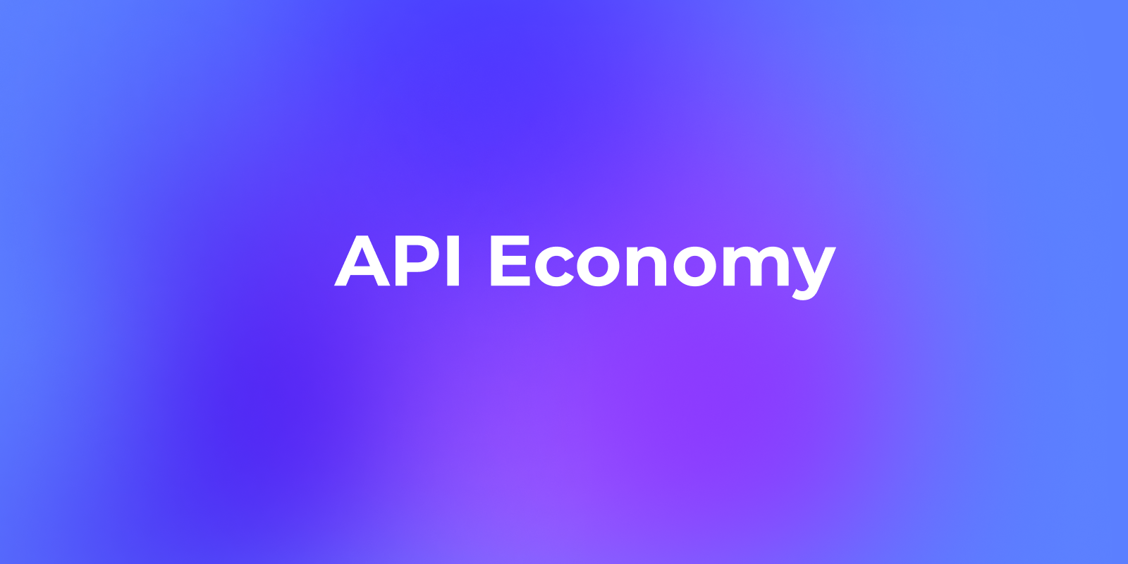 What Is the API Economy? A Complete Guide for 2025
