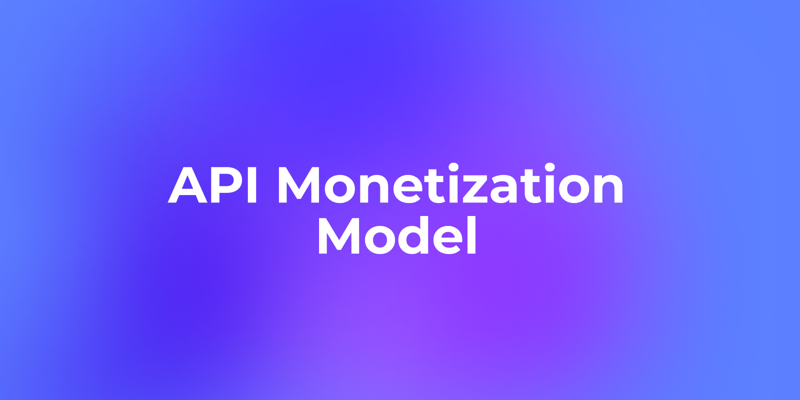 API Monetization Model: How To Make Money From APIs