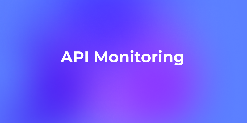 What Is API Monitoring? The Complete Guide You Need in 2025