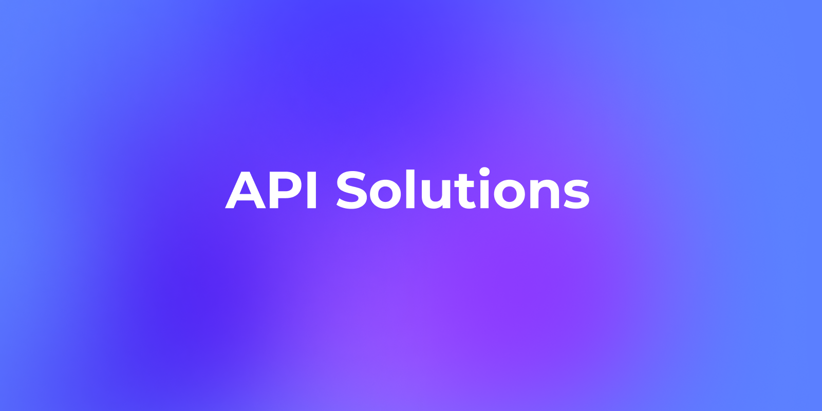 The Complete Guide to API Solutions