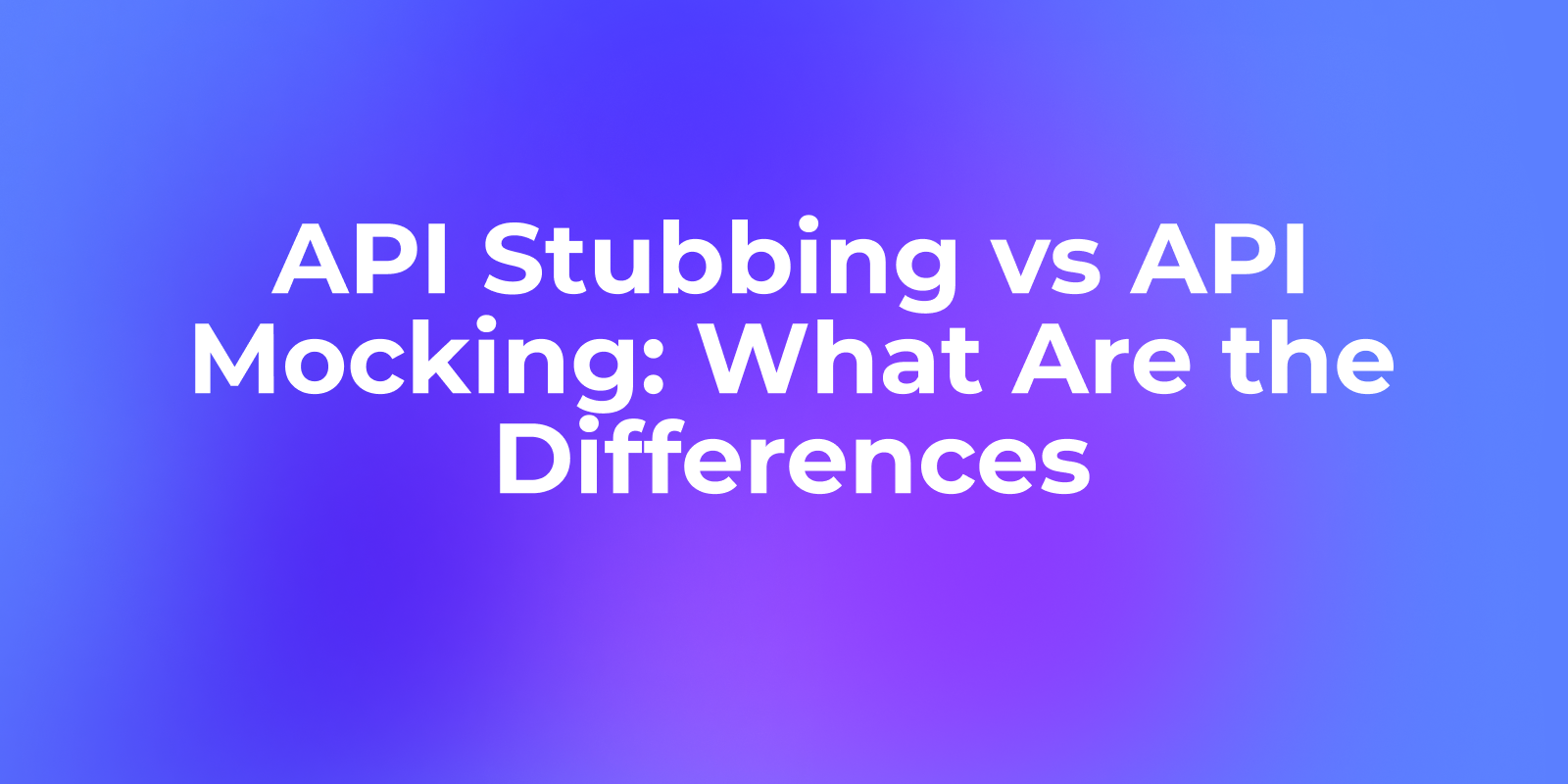API Stubbing vs API Mocking: What Are the Differences