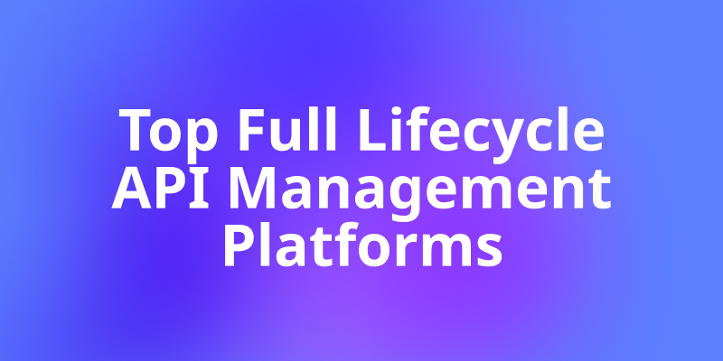 Top 10 Full Lifecycle API Management Platforms