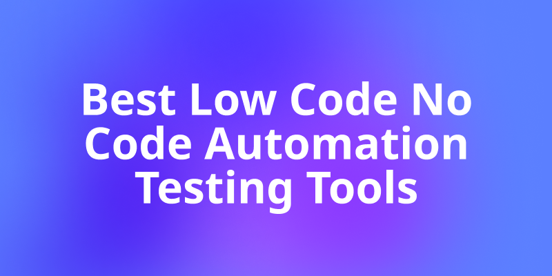 Top 10 Low Code/No Code Automated Testing Tools You Should Try in 2025