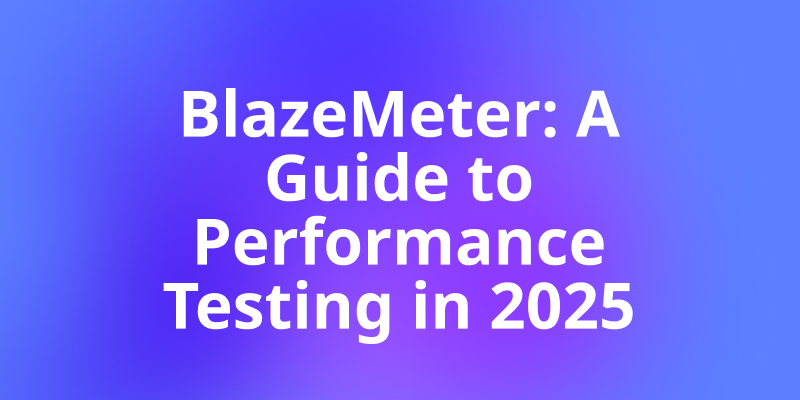 BlazeMeter: The Complete Guide to Performance Testing in 2025
