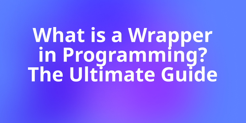 What Is a Wrapper in Programming?