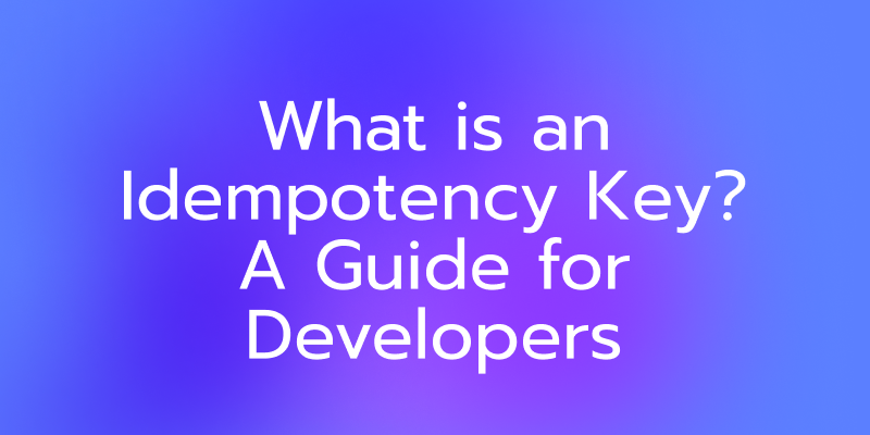 What is an Idempotency Key?