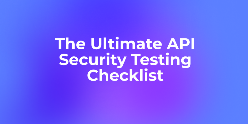 The Ultimate API Security Testing Checklist