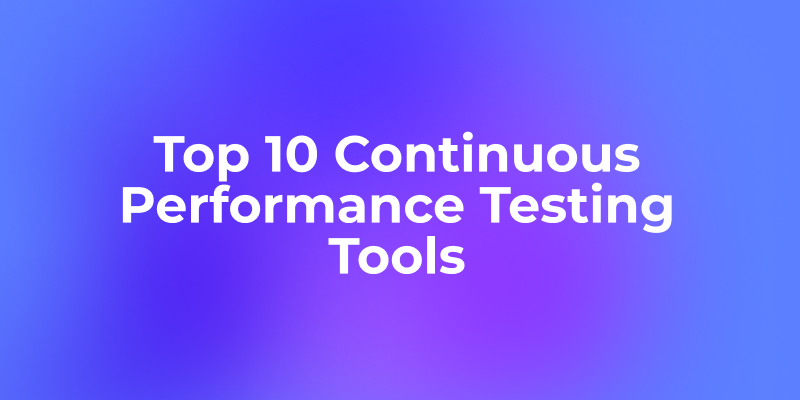 Top 10 Continuous Performance Testing Tools