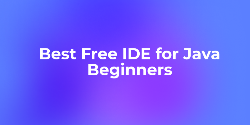 Best Free IDE for Java Beginners
