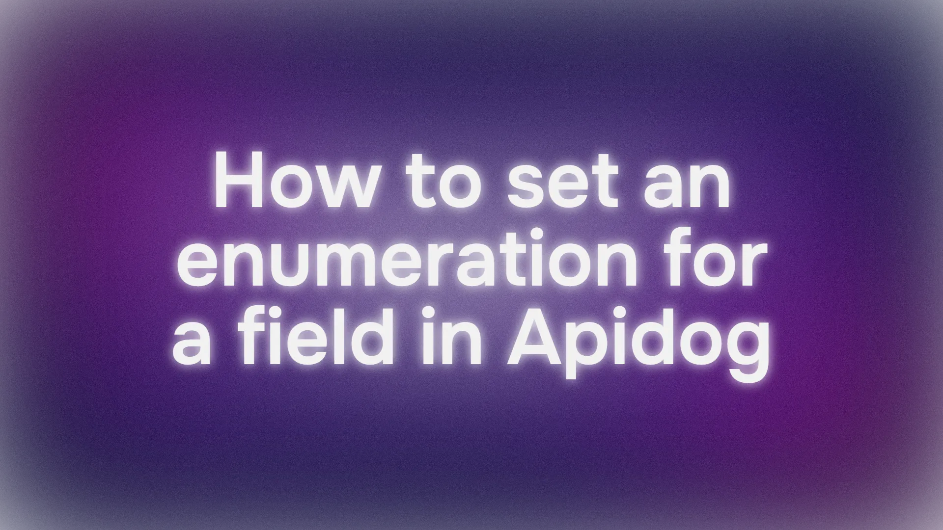 How to Set an Enumeration for a Field (e.g. string, array, etc.) in Apidog