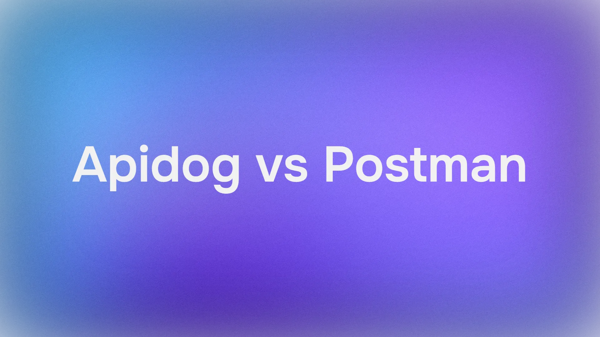 Apidog vs Postman: the Ultimate Comparison