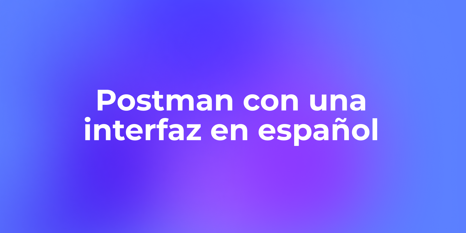 Postman con una interfaz en español: Descargar gratis