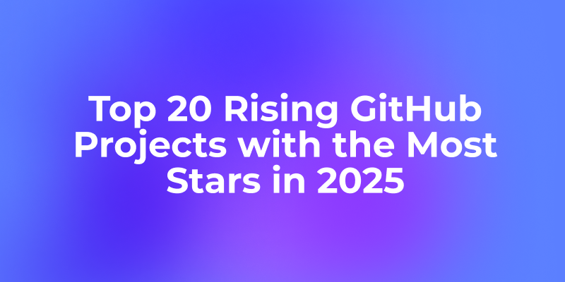 Top 20 Rising GitHub Projects with the Most Stars in 2025