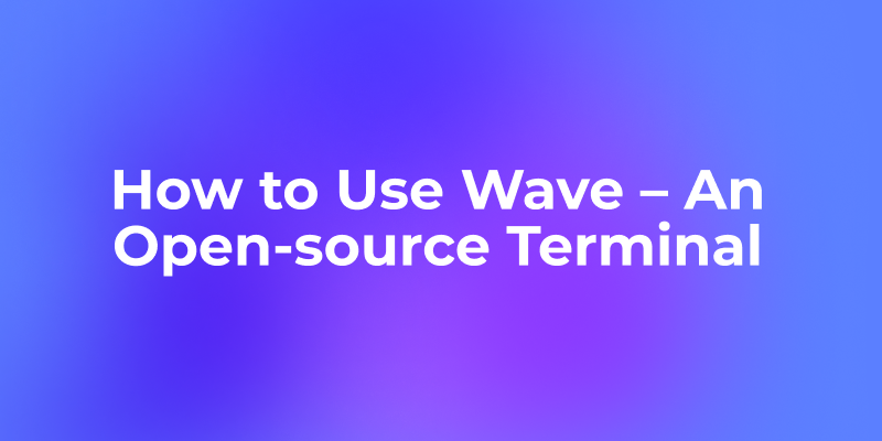 How to Use Wave – An Open-source Terminal