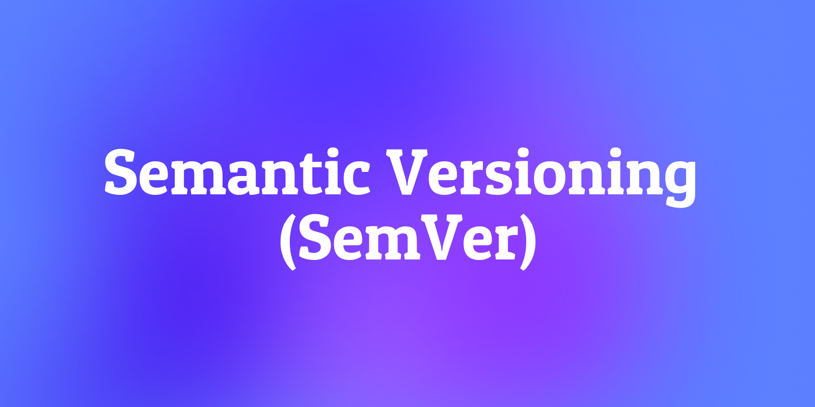 What Is Semantic Versioning (SemVer)?