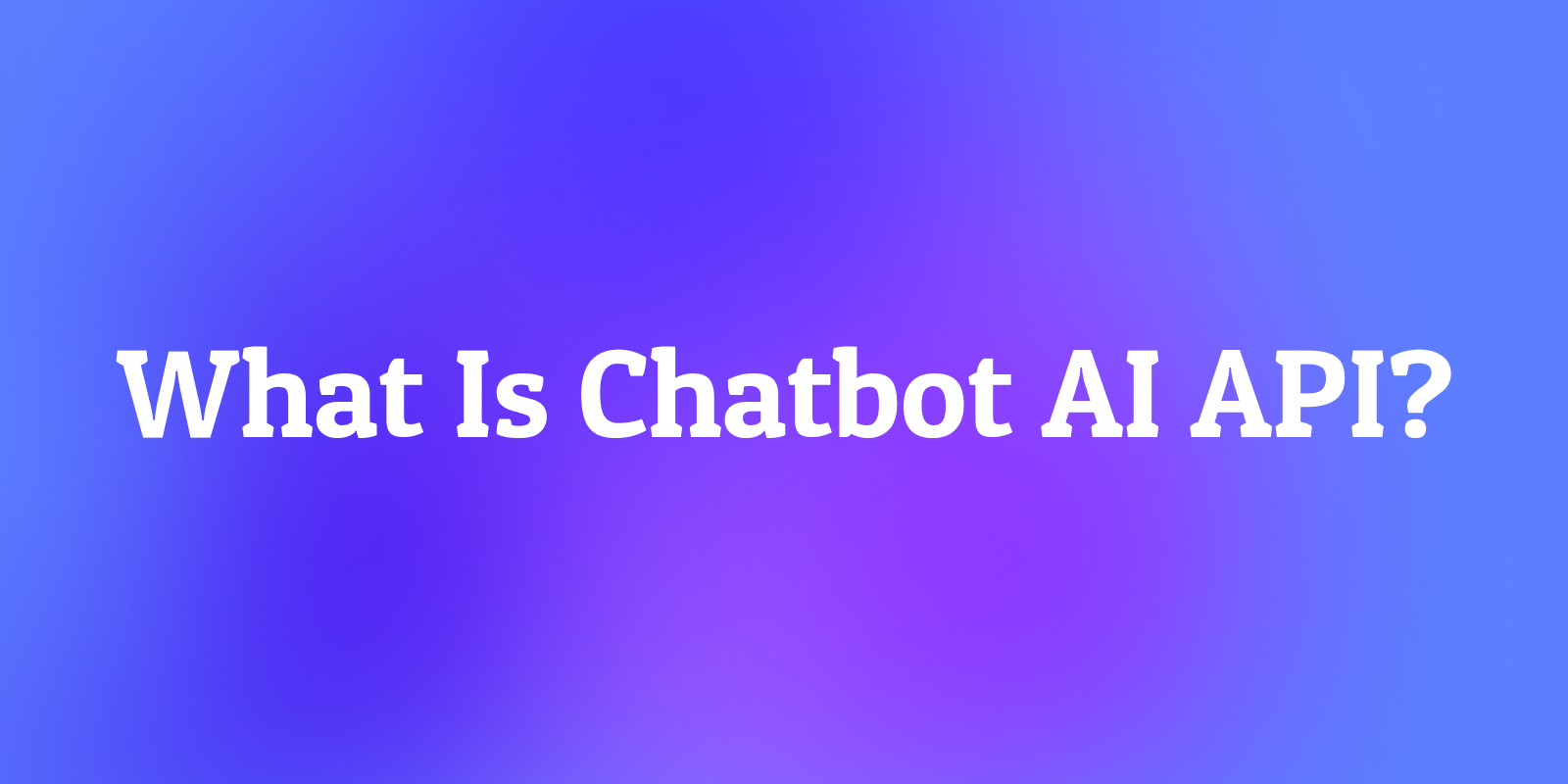 What Is Chatbot AI API?