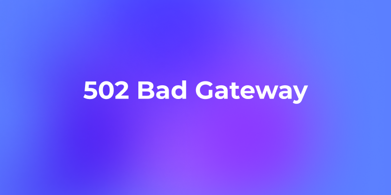 502 Bad Gateway: What Is This HTTP Status Code?