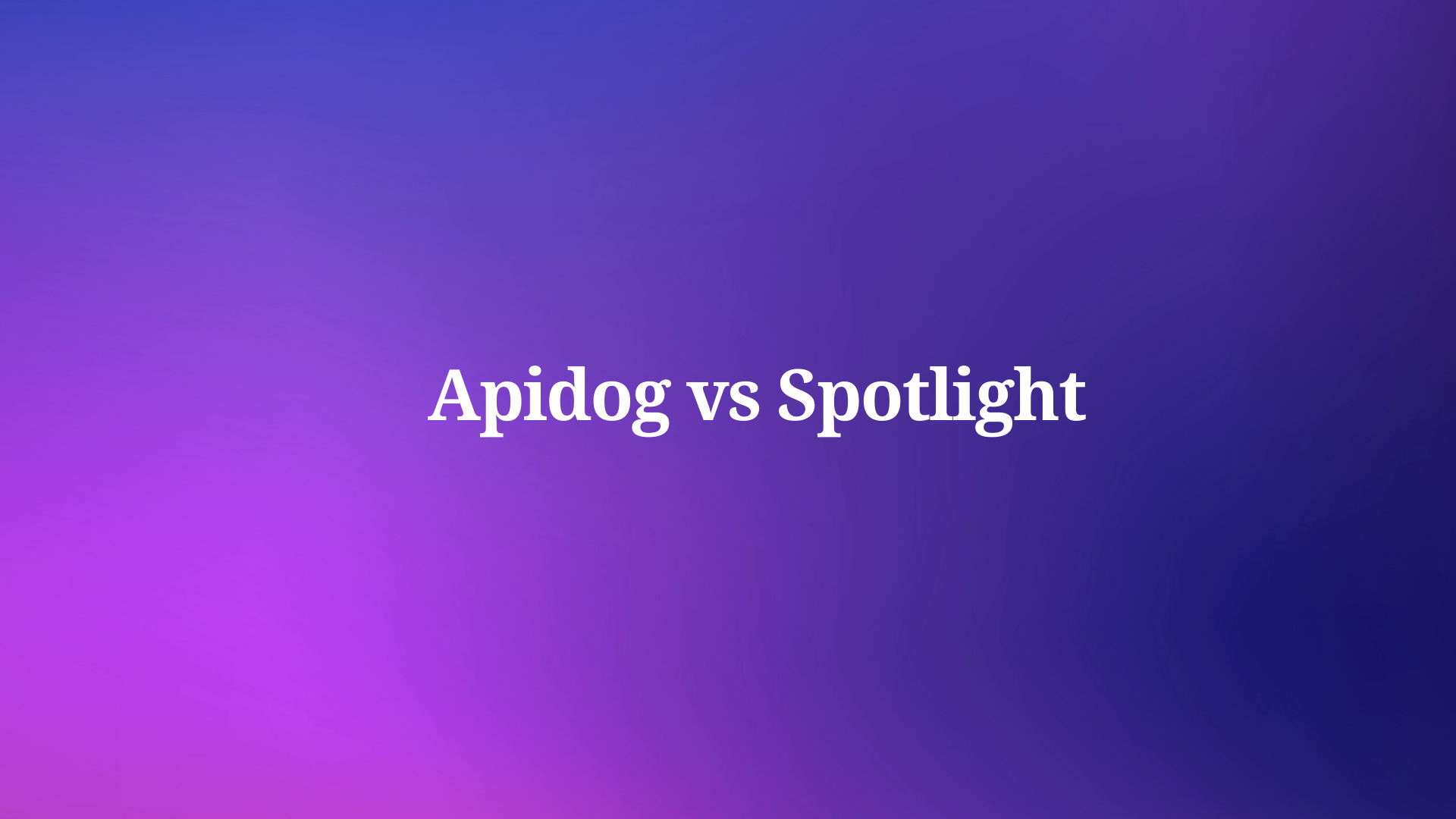 Apidog or Spotlight? Here's How to Choose the Right API Tool