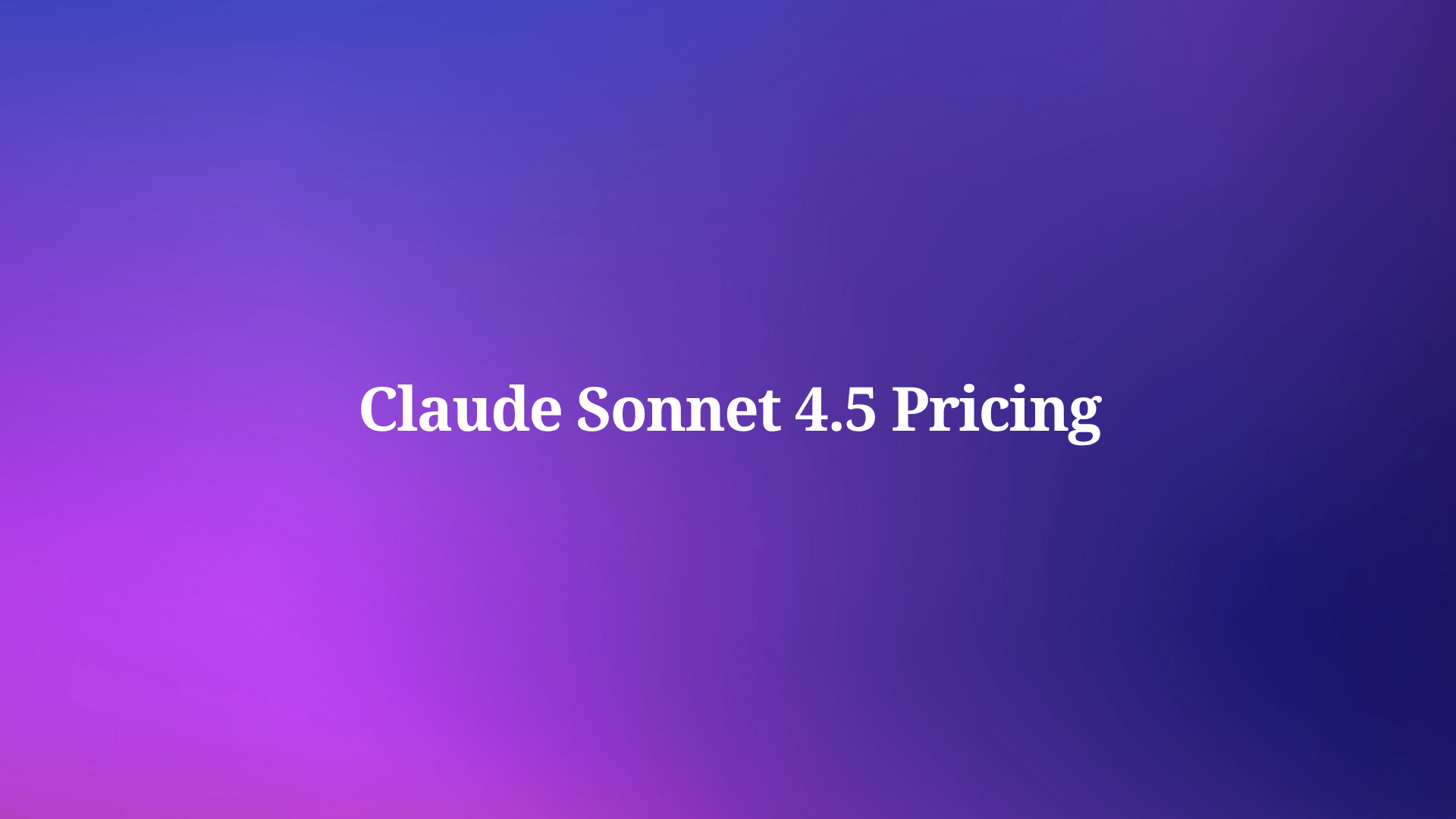 How Much Does Claude Sonnet 4.5 Cost?